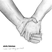 Nick Hinton - I Wish I Was Holding Your Hand