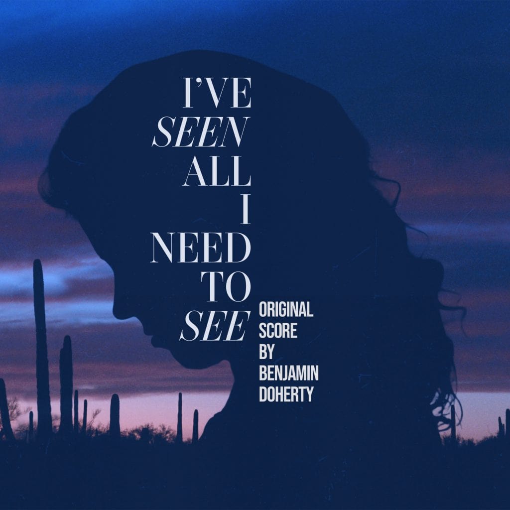 Cover artwork for "I've Seen All I Need To See" original soundtrack by Benjamin Doherty.
