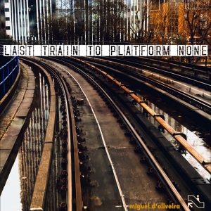 Cover artwork for "The Last Train To Platform None" by Miguel d'Oliveira.