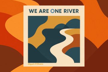 Blog post artwork for "We Are One River" by Miguel d'Oliveira